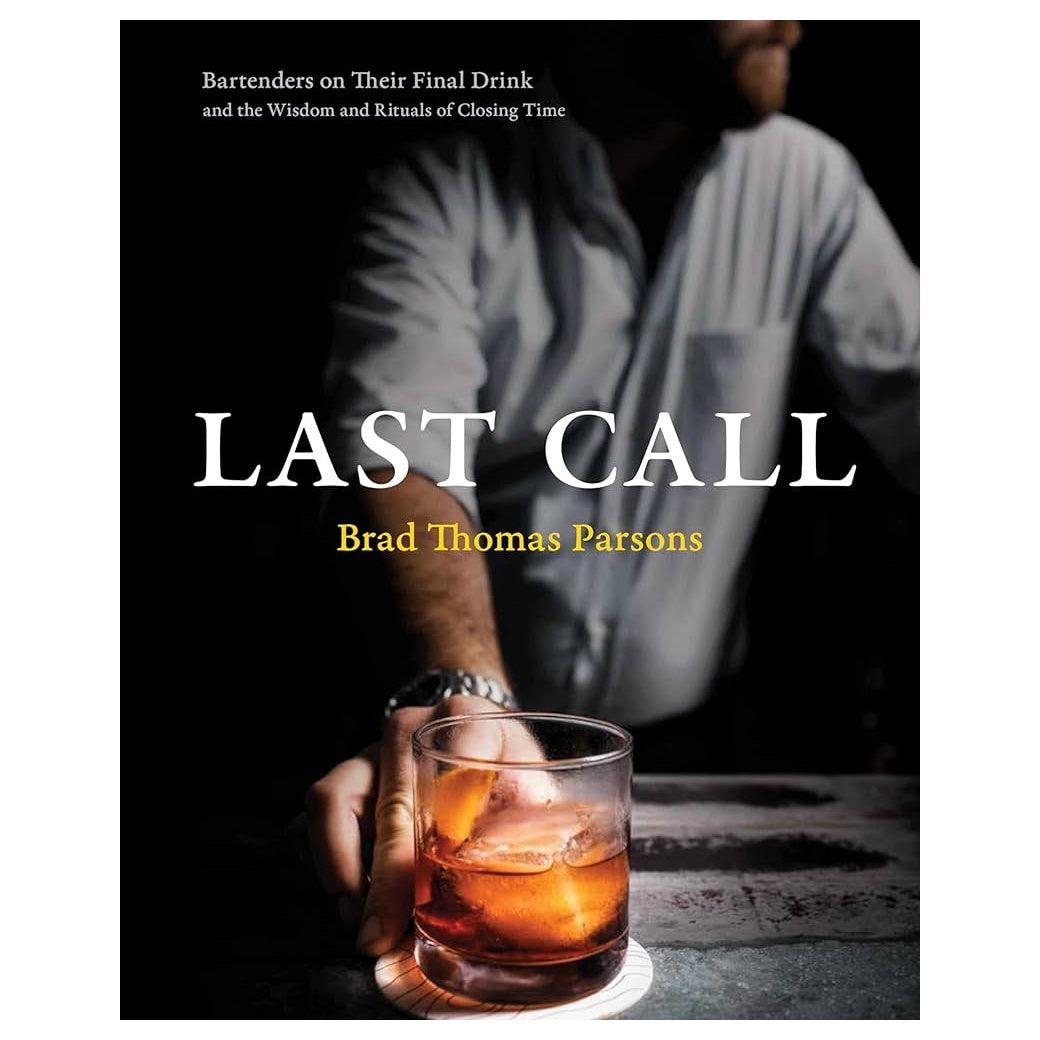 Last Call: Bartenders on Their Final Drink and the Wisdom and Rituals of Closing Time